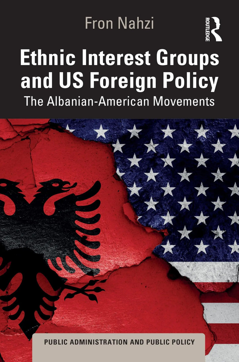 Ethnic Interest Groups and U. S. Foreign Policy? The Albanian-American Movements by Fron Nahzi 1st Edition ISBN 9781032965475