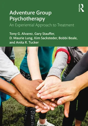 Adventure Group Psychotherapy An Experiential Approach to Treatment by Tony G. Alvarez 1st Edition ISBN 9780367336905