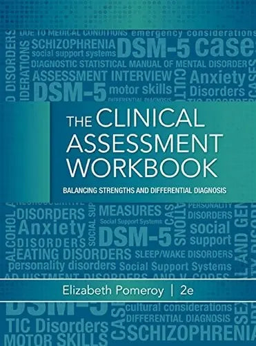 Clinical Assessment Workbook: Balancing Strengths and Differential Diagnosis by Elizabeth Pomeroy ISBN: 978-1285748887