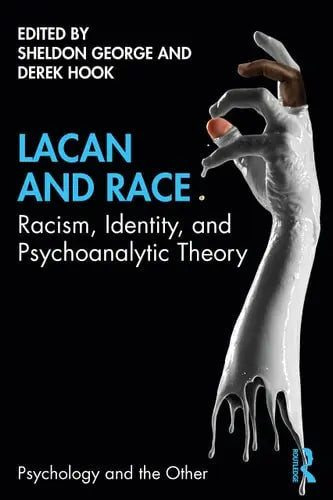 Lacan and Race Racism, Identity and Psychoanalytic Theory by Sheldon George 1st Edition ISBN 9780367345976