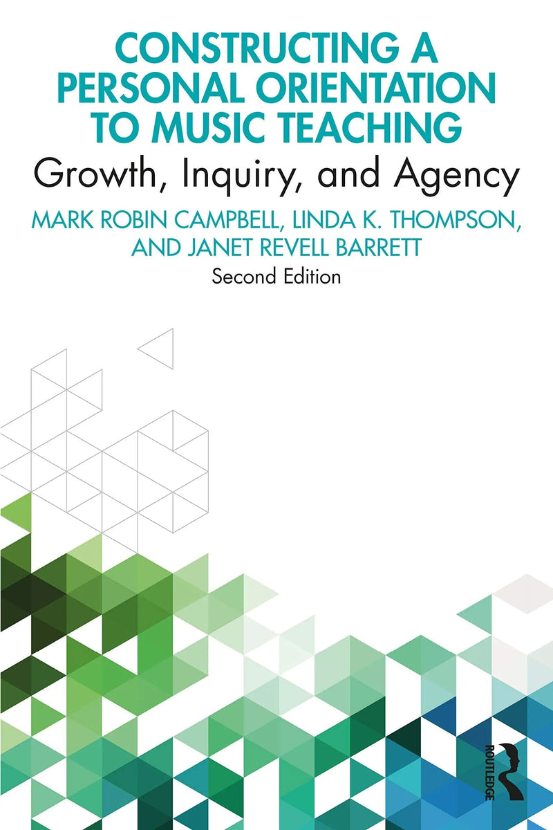 Constructing a Personal Orientation to Music Teaching Growth, Inquiry, and Agency by Mark Robin Campbell 2nd Edition ISBN 9780367347208