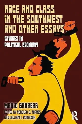 Race and Class in the Southwest and Other Essays Studies in Political Economy by Mario Barrera 1st Edition ISBN 9781032982878