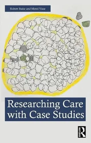 Researching Care with Case Studies by Robert Stake 1st Edition ISBN 9781032987118