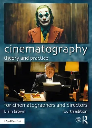 Cinematography Theory and Practice : for Cinematographers and Directors by Blain Brown