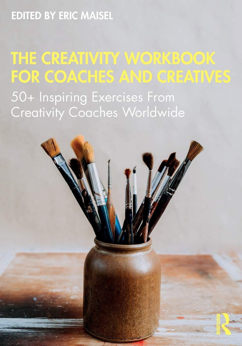 The Creativity Workbook for Coaches and Creatives 50+ Inspiring Exercises from Creativity Coaches Worldwide 1st Edition