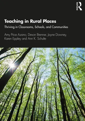Teaching in Rural Places Thriving in Classrooms, Schools, and Communities by Amy Price Azano 1st Edition ISBN 9780367376383