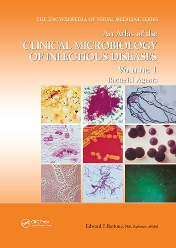 An Atlas of the Clinical Microbiology of Infectious Diseases, Volume 1 Bacterial Agents by Edward J. Bottone