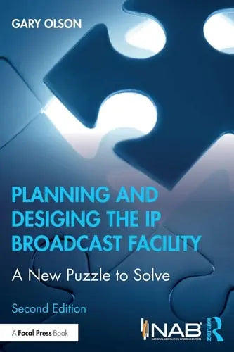 Planning and Designing the IP Broadcast Facility A New Puzzle to Solve by Gary Olson 2nd Edition ISBN 9780367405618