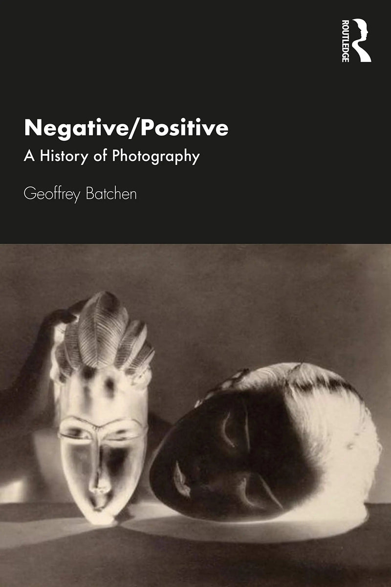 Negative/positive A History of Photography by Geoffrey Batchen