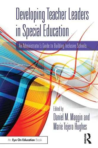 Developing Teacher Leaders in Special Education An Administrator's Guide to Building Inclusive Schools by Daniel Montagne Maggin 1st Edition ISBN 9780367415105