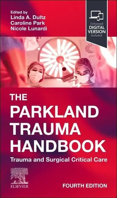 The Parkland Trauma Handbook Trauma and Surgical Critical Care by Linda A. Dultz 4th Edition ISBN 9780443250279