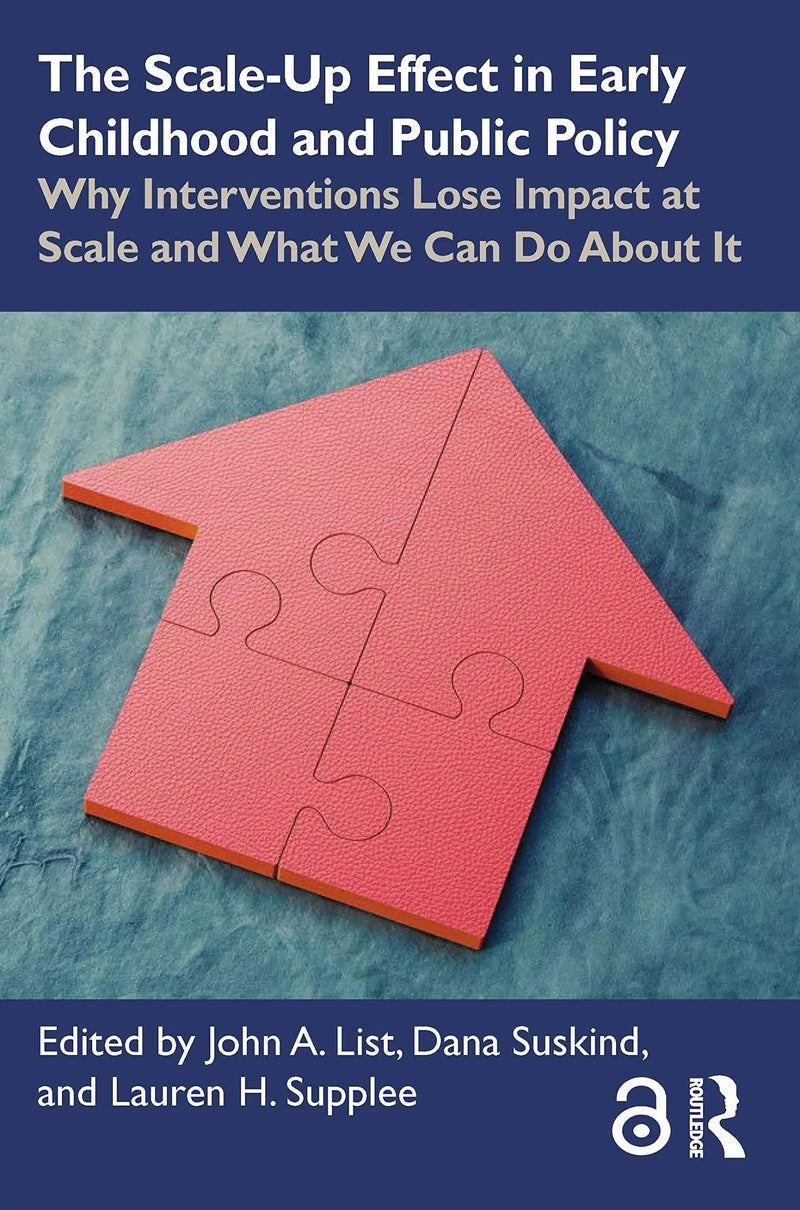 The Scale-Up Effect in Early Childhood and Public Policy Why Interventions Lose Impact at Scale and What We Can Do About It by John A. List 1st Edition