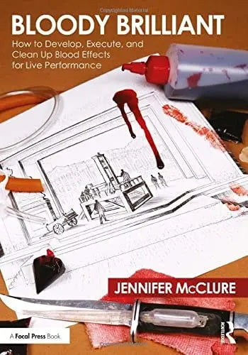 Bloody Brilliant How to Develop, Execute, and Clean Up Blood Effects for Live Performance by Jennifer McClure 1st Edition ISBN 9780367427351