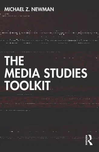 The Media Studies Toolkit by Michael Z. Newman 1st Edition ISBN 9780367432522