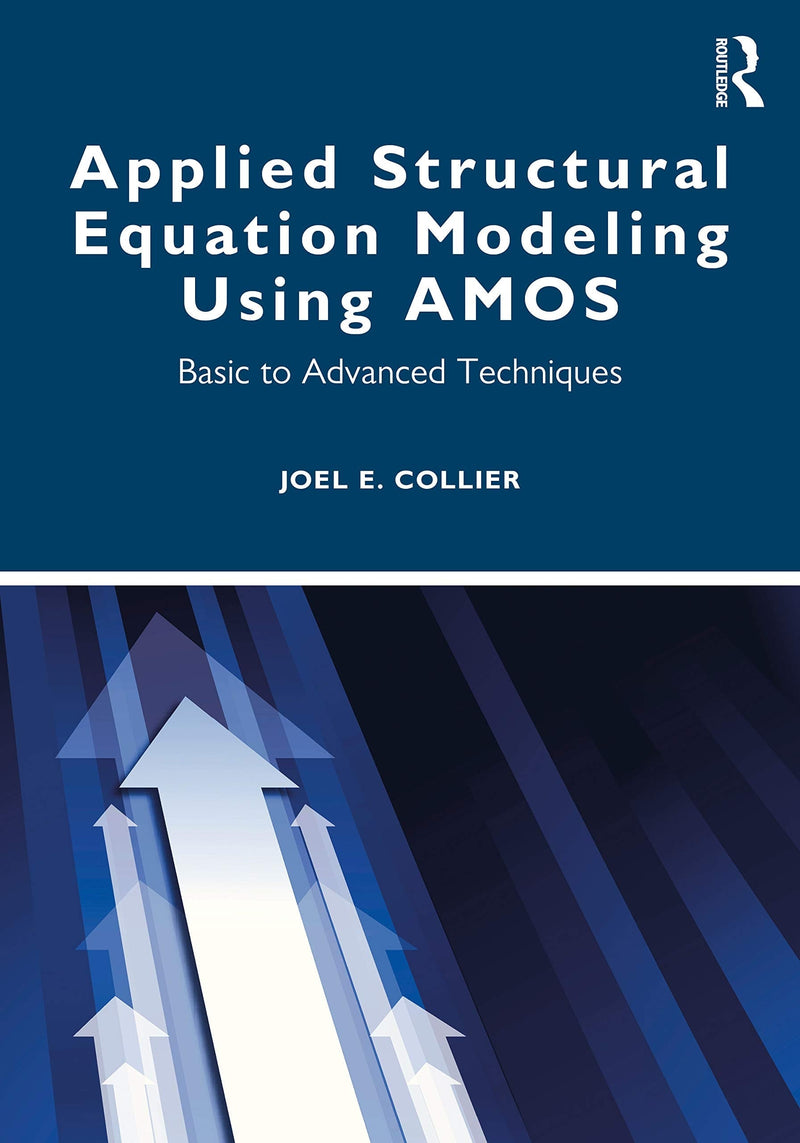 Applied Structural Equation Modeling Using AMOS Basic to Advanced Techniques by Joel E. Collier 1st Edition