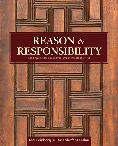 Reason and Responsibility: Readings in Some Basic Problems of Philosophy by Joel Feinberg 16th Edition ISBN 9781305502444