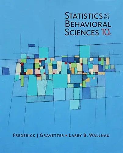 Statistics for The Behavioral Sciences by Frederick J Gravetter ISBN: 978-1305504912