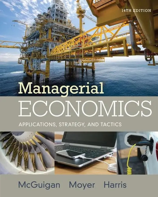 Managerial Economics: Applications, Strategies and Tactics by James R. McGuigan 14th Edition ISBN 9781305506381