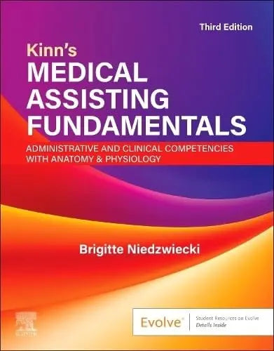 Kinn's Medical Assisting Fundamentals: Administrative and Clinical Competencies with Anatomy & Physiology: Administrative and Clinical Competencies with Anatomy & Physiology by Niedzwiecki RN  MSN  RMA 3rd Edition ISBN 9780443279409