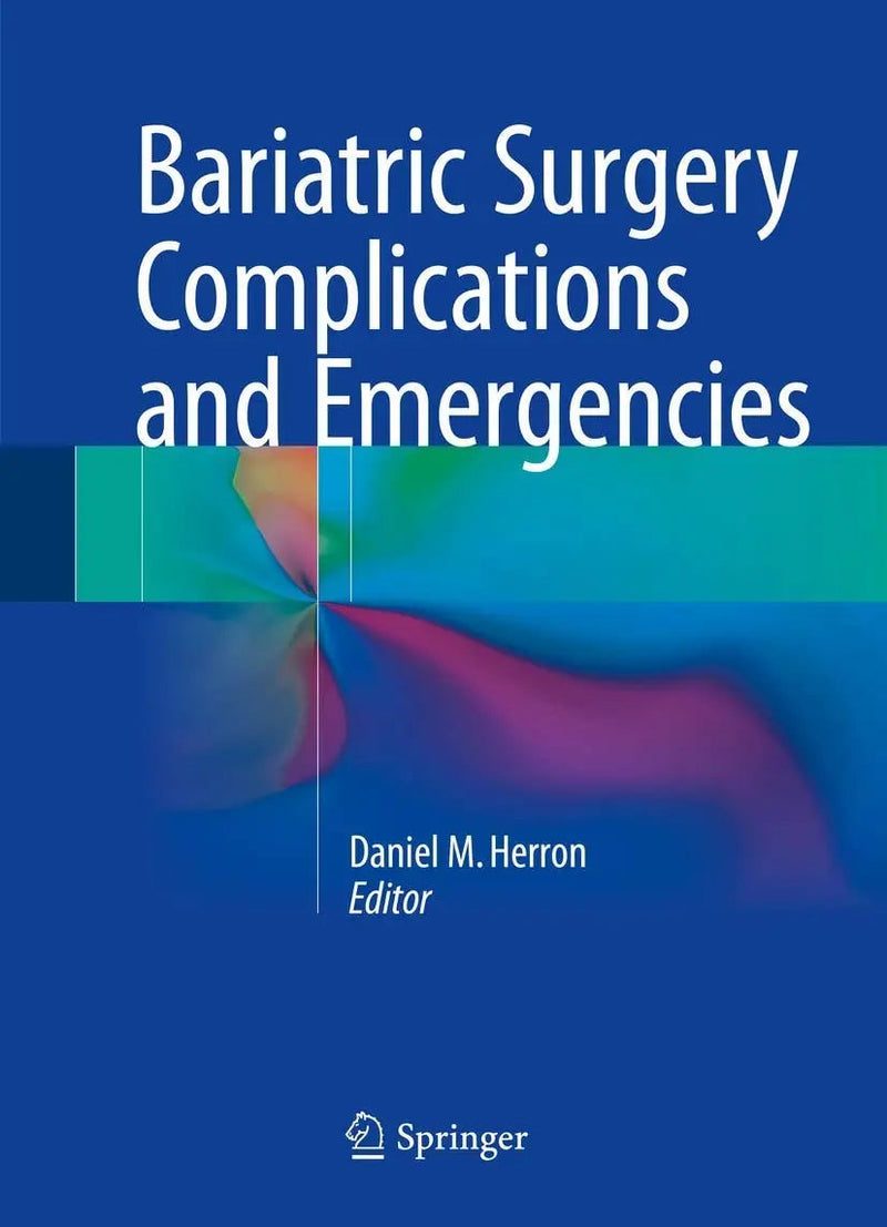 Bariatric Surgery Complications and Emergencies by Daniel M. Herron 1st Edition ISBN 9783319271125