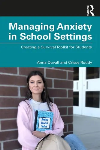 Managing Anxiety in School Settings Creating a Survival Toolkit for Students by Anna Duvall 1st Edition ISBN 9780367462253