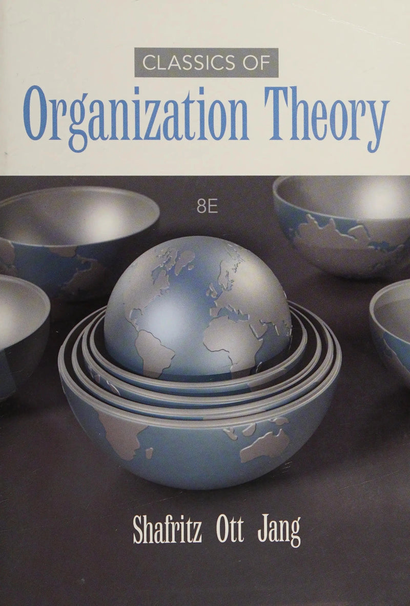 Classics of Organization Theory by Jay M. Shafritz 8th Edition ISBN 9781285870274