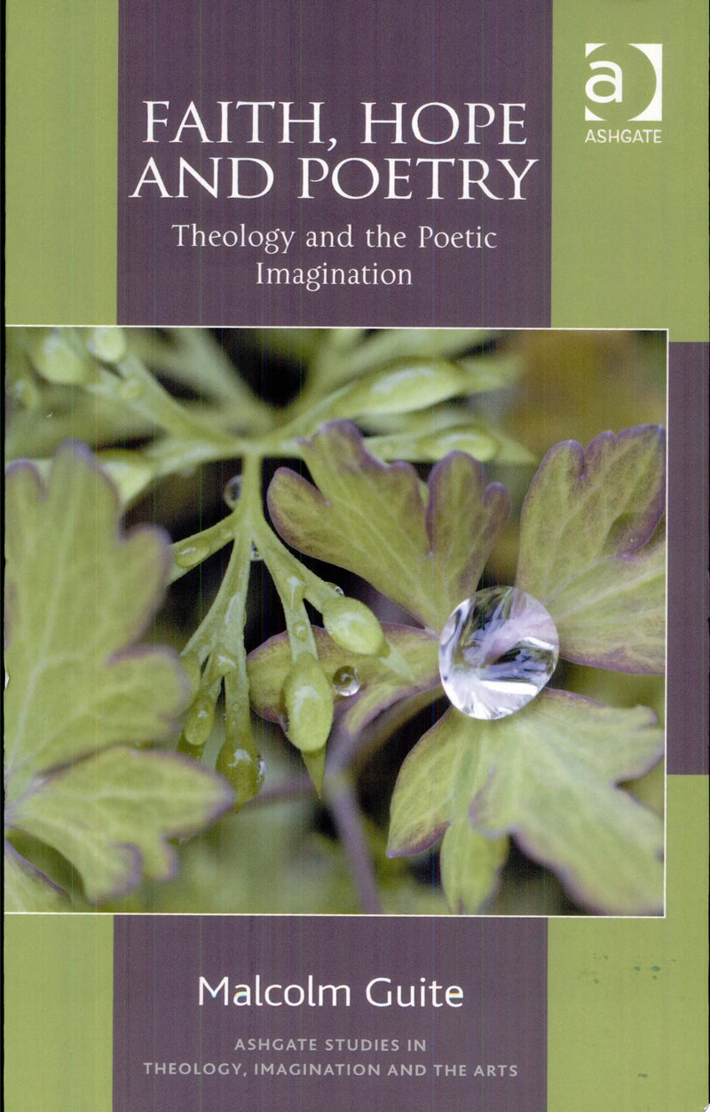 Faith, Hope and Poetry Theology and the Poetic Imagination by Malcolm Guite 1st Edition ISBN 9781409449362