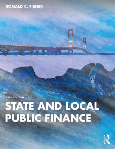 State and Local Public Finance by Ronald C. Fisher 5th Edition ISBN 9780367467234