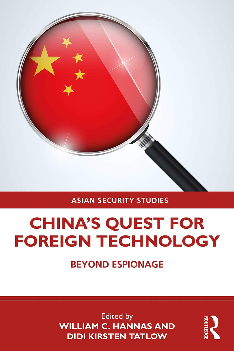China's Quest for Foreign Technology Beyond Espionage by Wm. C. Hannas 1st Edition