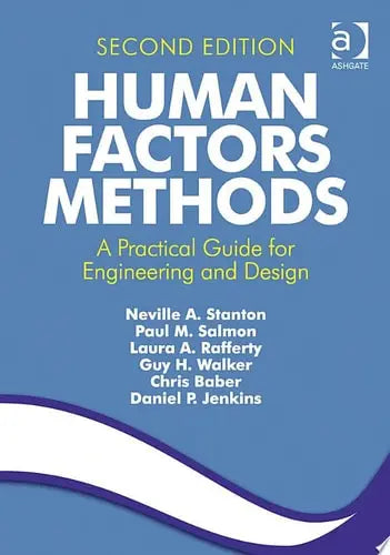 Human Factors Methods A Practical Guide for Engineering and Design by Neville Stanton ISBN: 978-1409457541