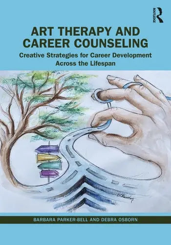 Art Therapy and Career Counseling Creative Strategies for Career Development Across the Lifespan by Barbara Parker-Bell 1st Edition ISBN 9780367476656