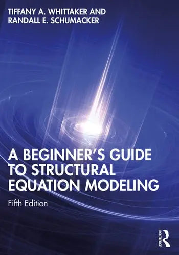 A Beginner's Guide to Structural Equation Modeling by Tiffany A. Whittaker 5th Edition ISBN 9780367477967