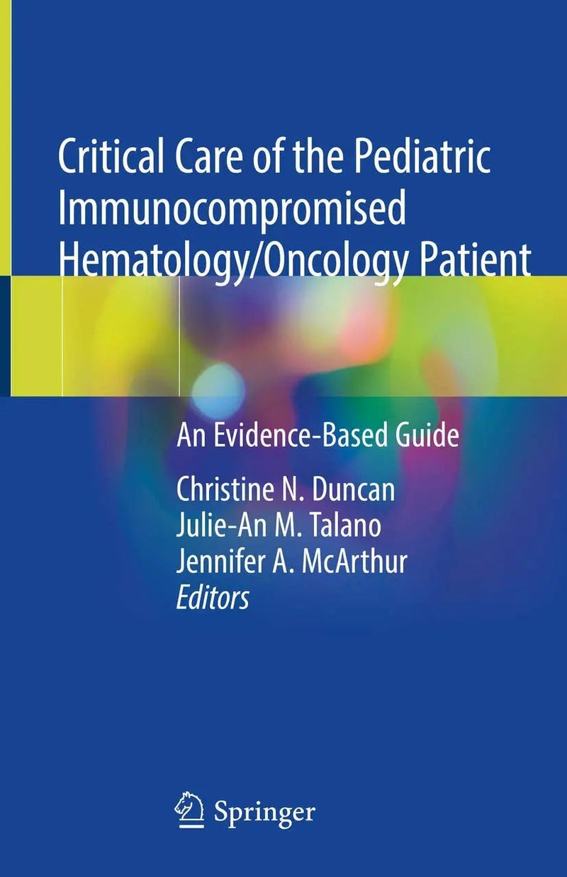 Critical Care of the Pediatric Immunocompromised Hematology/Oncology Patient An Evidence-Based Guide by Christine N. Duncan 1st Edition ISBN 9783030013219