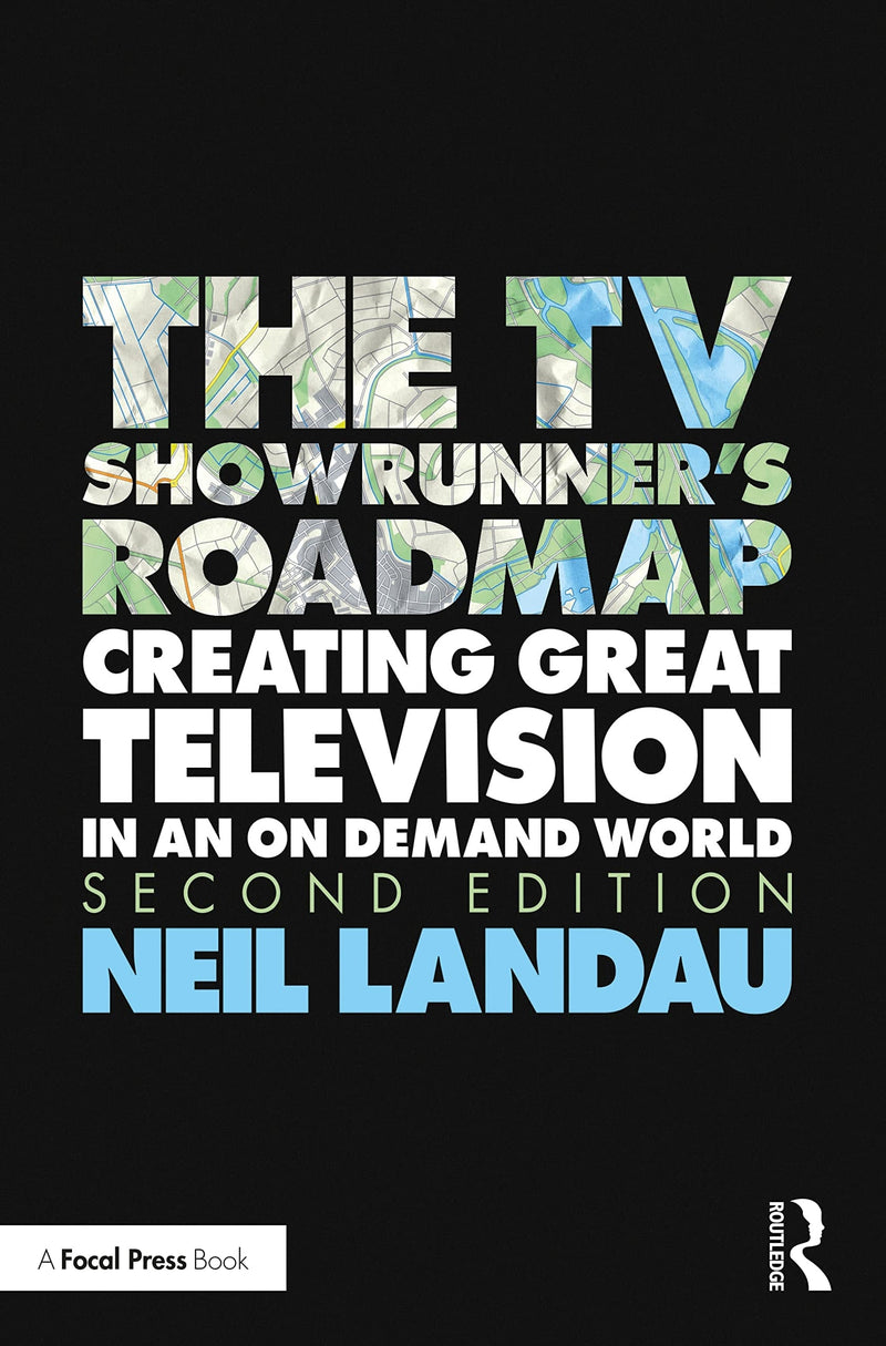 The TV Showrunner's Roadmap Creating Great Television in an on Demand World by Neil Landau 2nd Edition