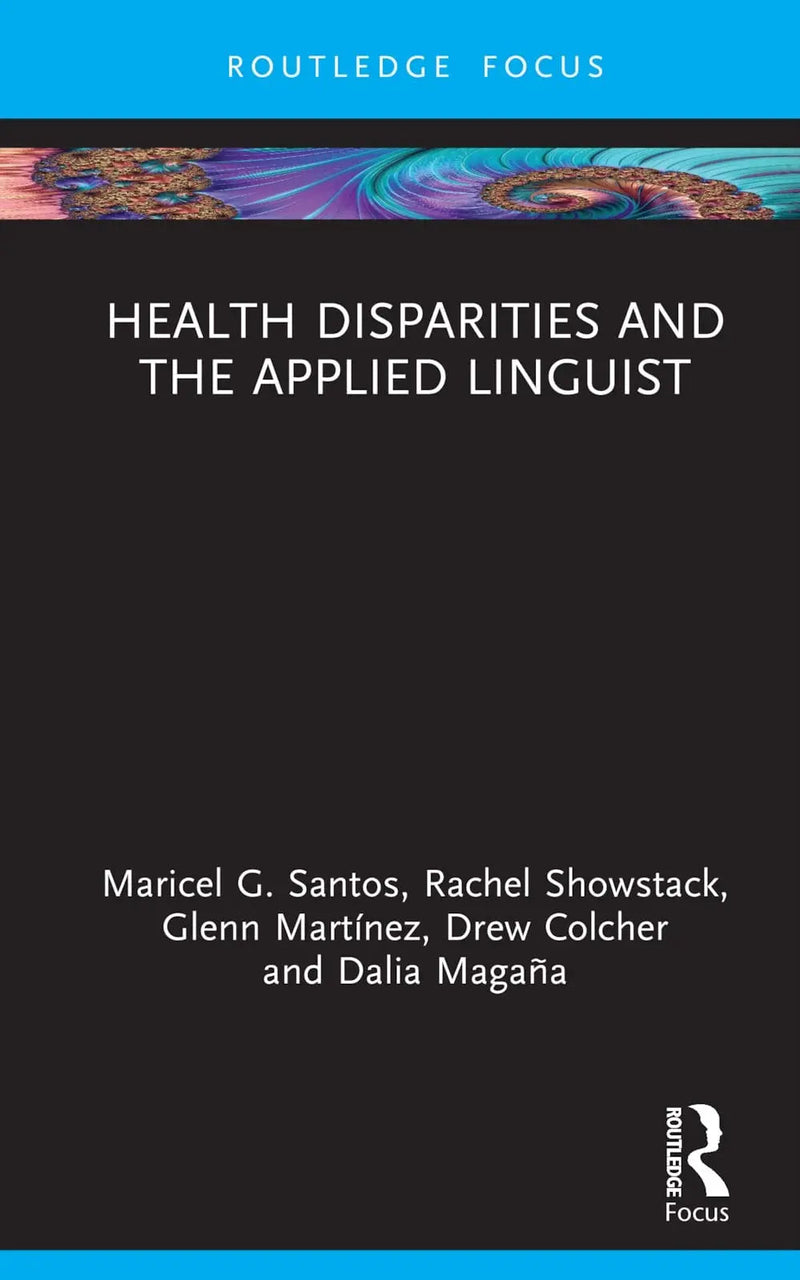 Health Disparities and the Applied Linguist by Maricel G. Santos 1st Edition ISBN 9780367484712