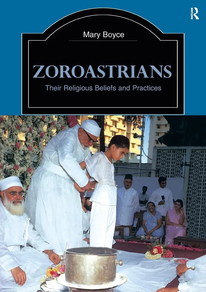 Zoroastrians Their Religious Beliefs and Practices by Mary Boyce 2nd Edition ISBN 9780415239035