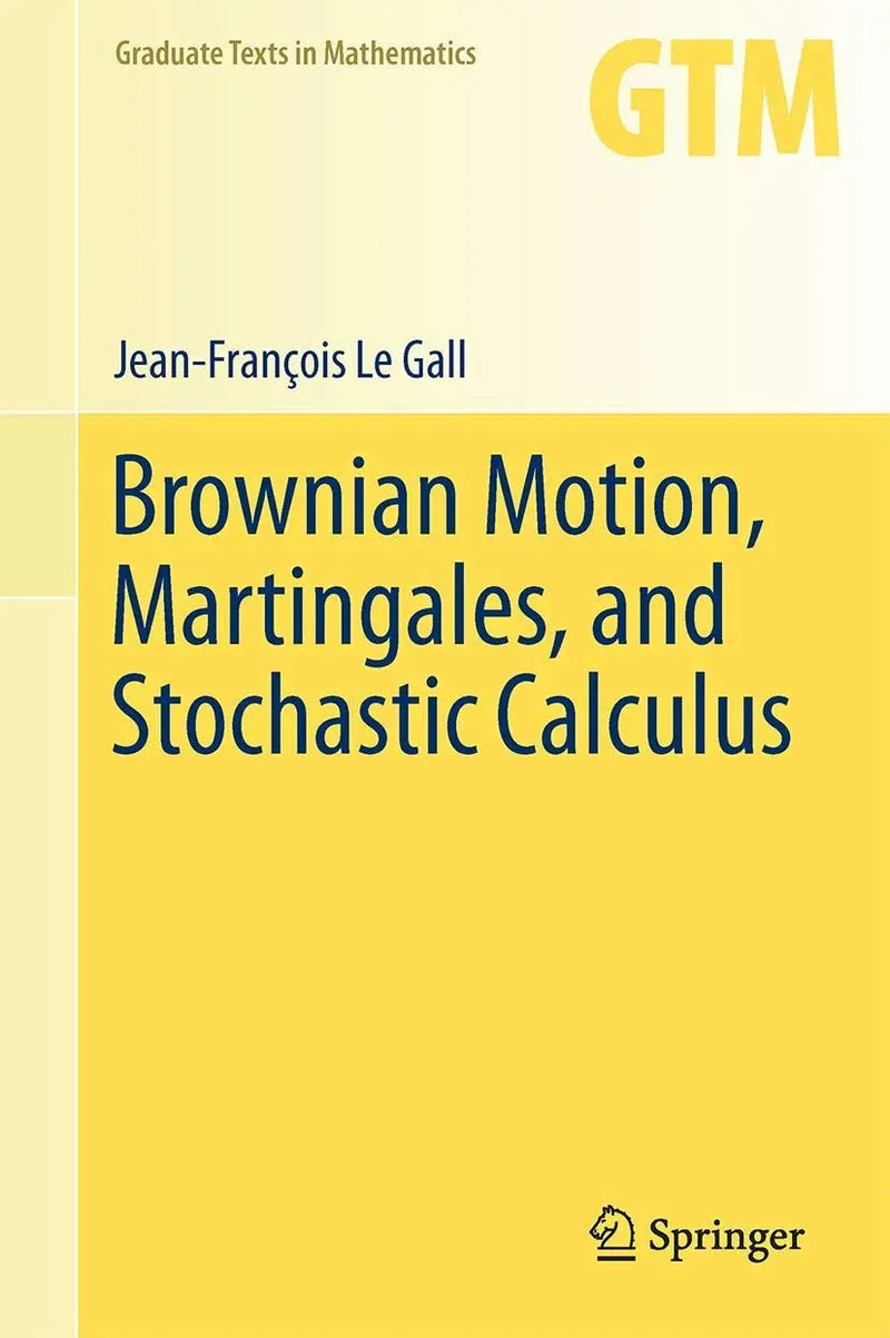 Brownian Motion, Martingales, and Stochastic Calculus by Jean-François Le Gall 1st Edition ISBN 9783319310886