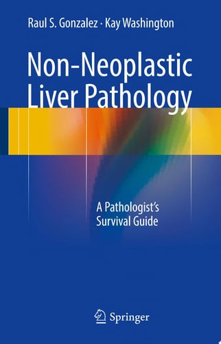 Non-Neoplastic Liver Pathology by Raul S. Gonzalez; Kay Washington