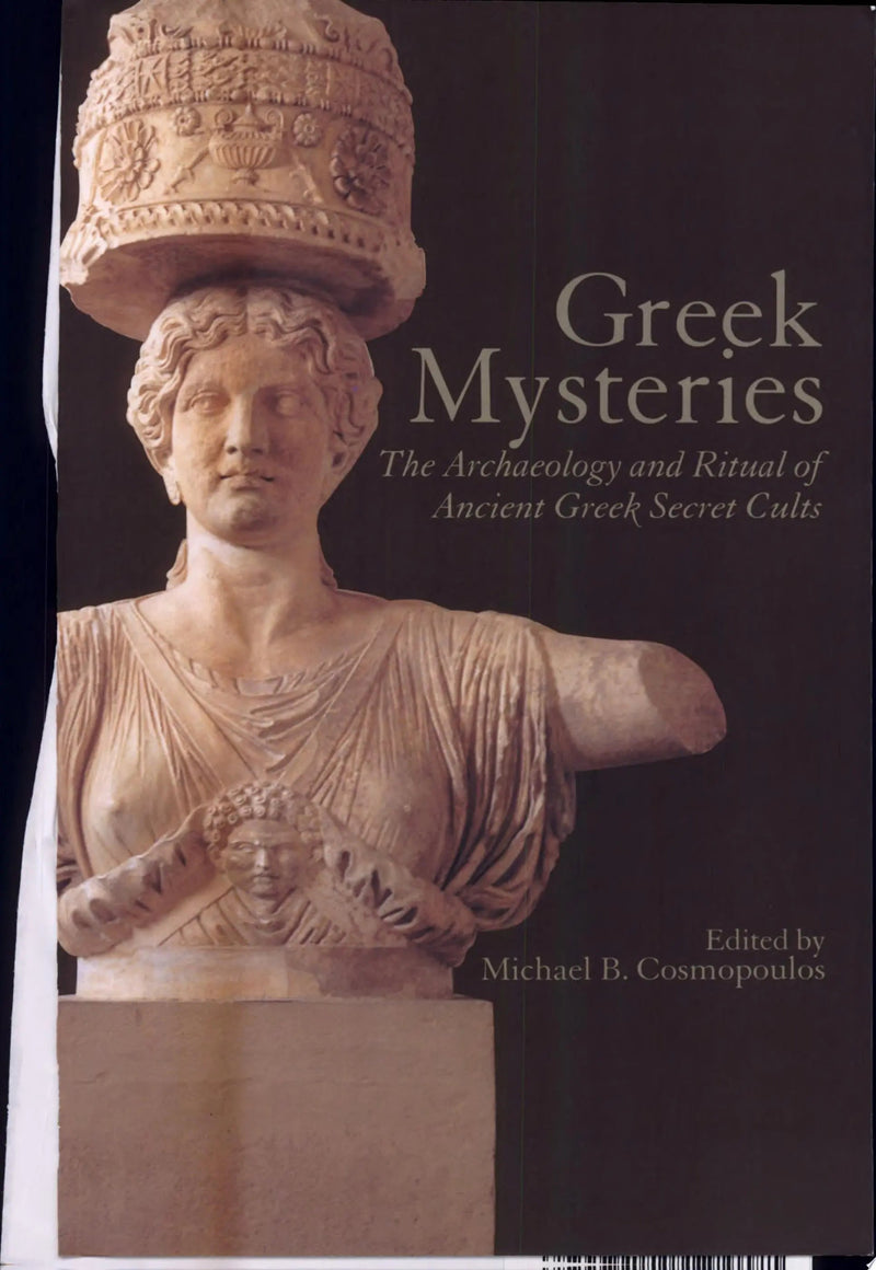 Greek Mysteries The Archaeology and Ritual of Ancient Greek Secret Cults by Michael B. Cosmopoulos 1st Edition ISBN 9780415248730