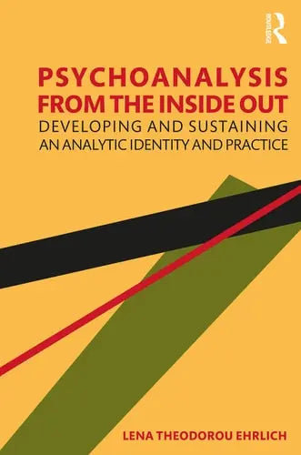 Psychoanalysis from the Inside Out Developing and Sustaining an Analytic Identity and Practice by Lena Theodorou Ehrlich 978-0367505196