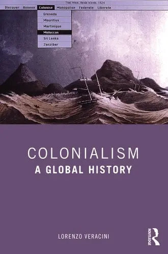 Colonialism A Global History by Lorenzo Veracini 1st Edition ISBN 9780367506384