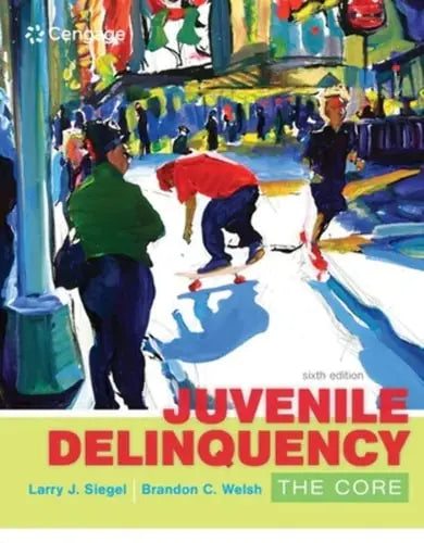 Juvenile Delinquency: The Core by Larry J. Siegel ISBN: 978-1305577411