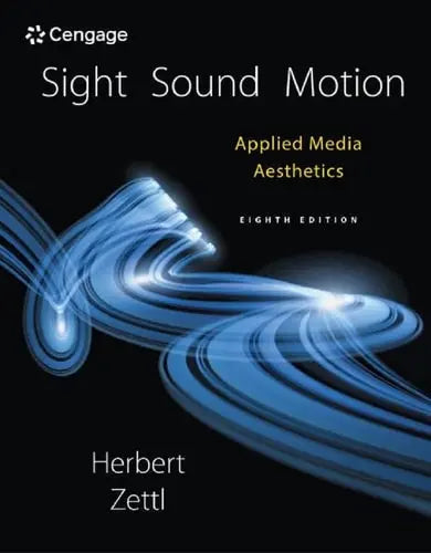 Sight, Sound, Motion: Applied Media Aesthetics by Herbert Zettl ISBN: 978-1305578906