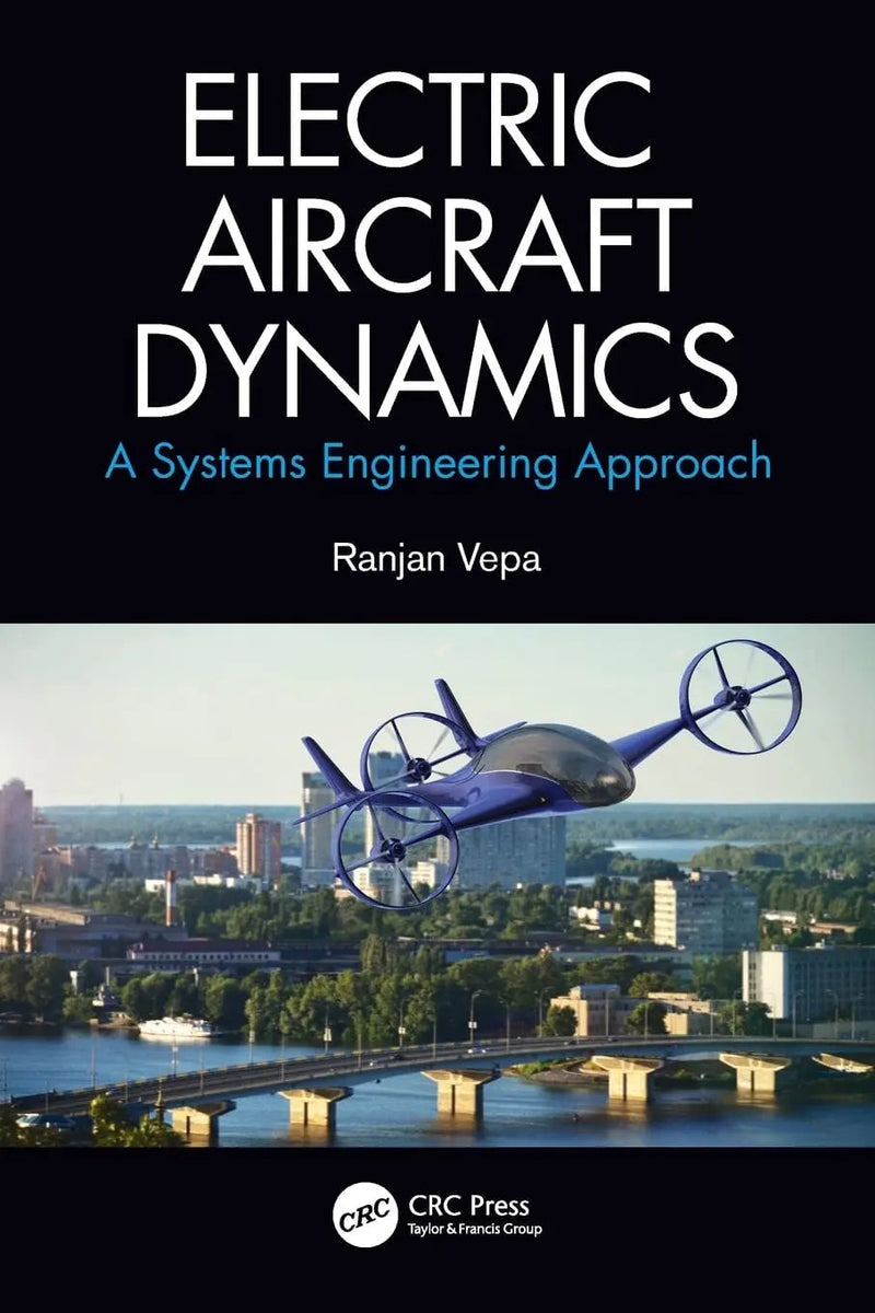 Electric Aircraft Dynamics A Systems Engineering Approach by Ranjan Vepa 1st Edition ISBN 9780367513580