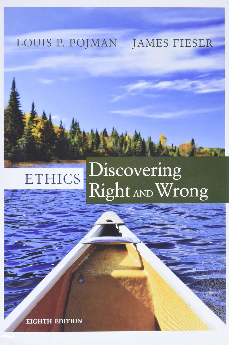 Cengage Advantage Ethics: Discovering Right and Wrong by Louis P. Pojman 8th Edition ISBN 9781305584556