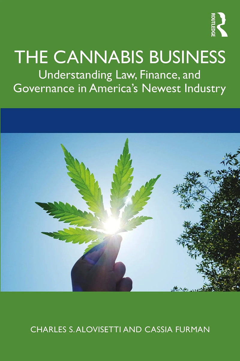 The Cannabis Business Understanding Law, Finance, and Governance in America's Newest Industry by Charles S. Alovisetti 1st Edition ISBN 9780367519940