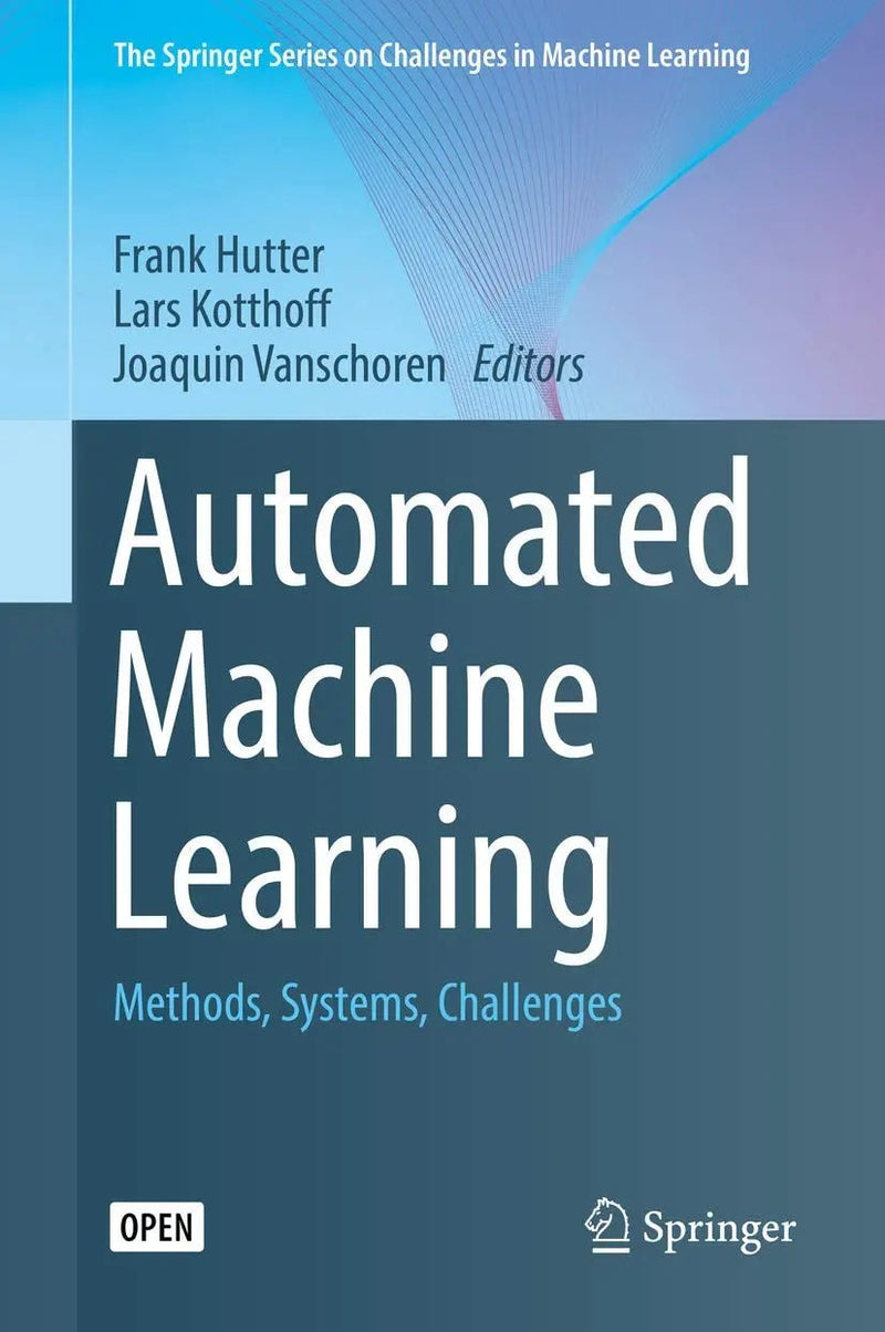 Automated Machine Learning Methods, Systems, Challenges by Frank Hutter 1st Edition ISBN 9783030053178