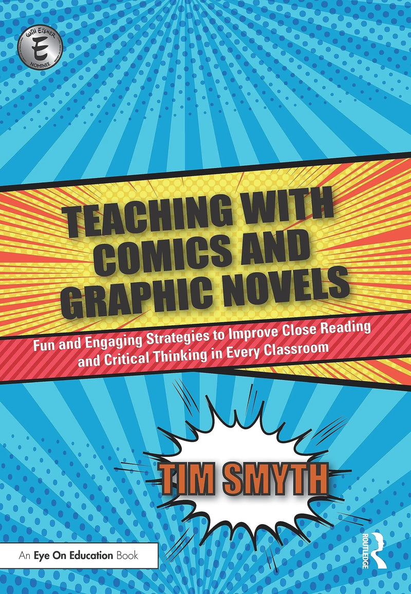 Teaching with Comics and Graphic Novels Fun and Engaging Strategies to Improve Close Reading and Critical Thinking in Every Classroom by Tim Smyth 1st Edition ISBN 9780367520373