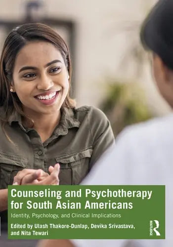 Counseling and Psychotherapy for South Asian Americans Identity, Psychology, and Clinical Implications by Ulash Thakore-Dunlap 1st Edition ISBN 9780367533496