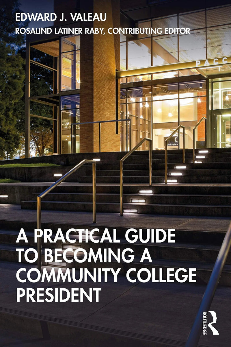 A Practical Guide to Becoming a Community College President by Edward James Valeau 1st Edition ISBN 9780367533519
